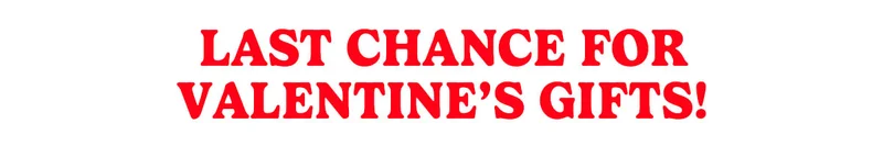 Last Chance for Valentines Day Last Chance for Valentines Day