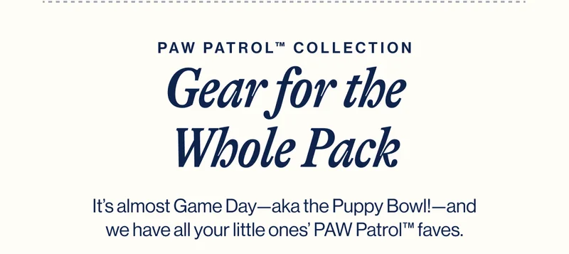Paw Patrol™ COLLECTION. Gear for the Whole Pack