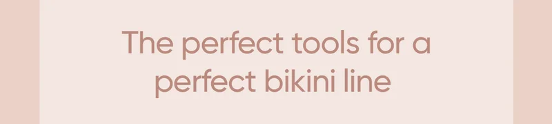 The perfect tools for a perfect bikini line