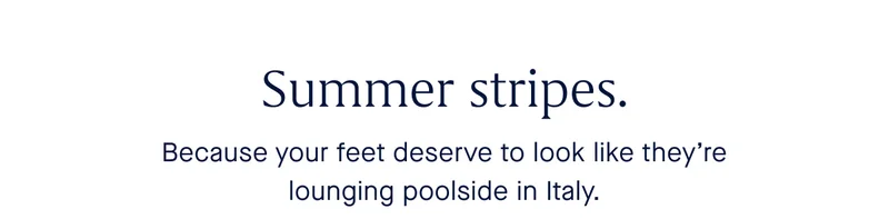 Because your feet deserve to look like they're lounging poolside in Italy