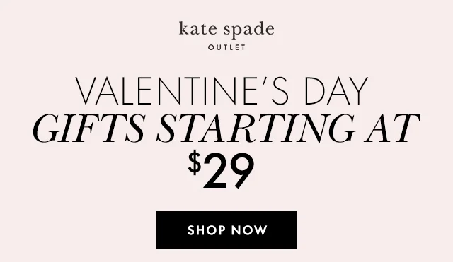 VALENTINE'S DAY GIFTS STARTING AT $29 SHOP NOW