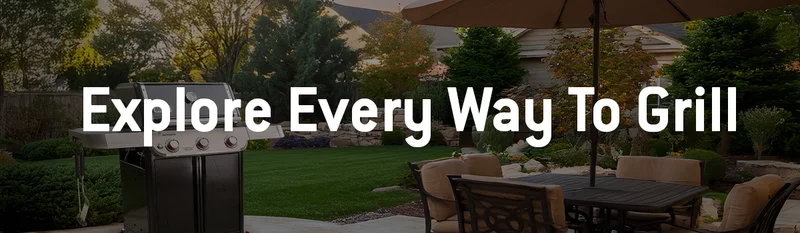 Explore Every Way to Grill