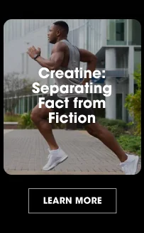 Creatine: Separating Fact from Fiction LEARN MORE