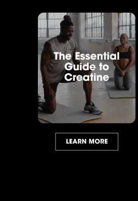 The Essential Guide to Creatine LEARN MORE