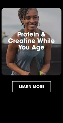 Protein and Creatine while you age LEARN MORE