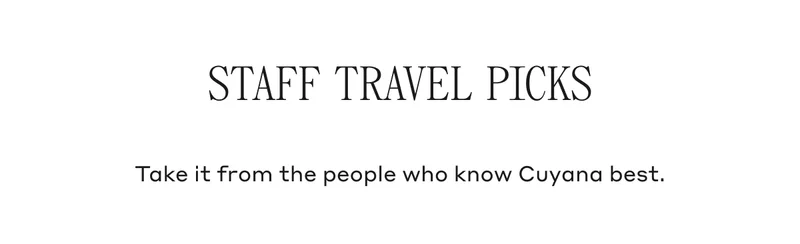 Staff Travel Picks Take it from the people who know Cuyana best.