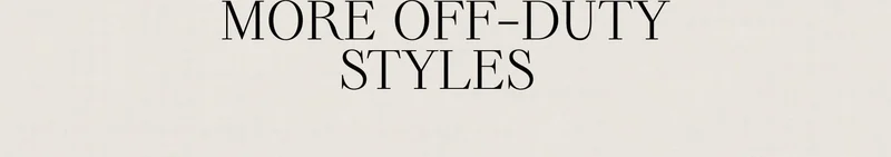MORE OFF-DUTY STYLES