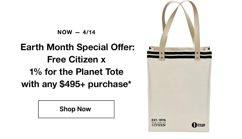 Now - 4/14: Earth Month Special Offer: Free Citizen x 1% for the Planet Tote with any $495+ purchase*
