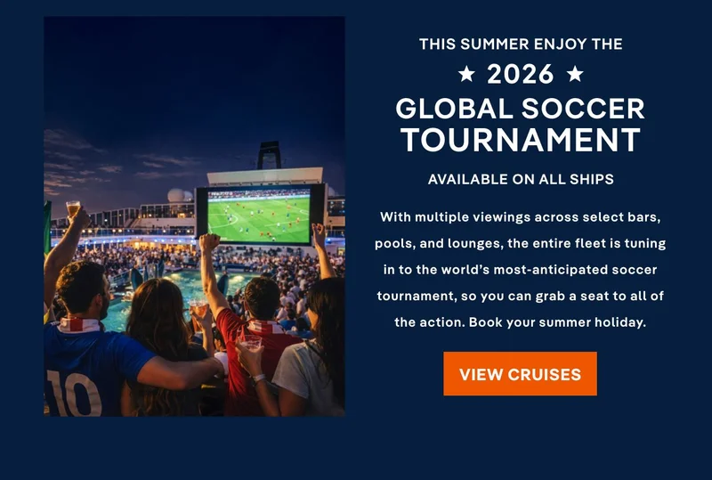 Set Sail and Watch the 2026 Soccer Tournament – With multiple viewings across select bars, pools, and lounges, the entire fleet is tuning in to the world’s most-anticipated soccer tournament, so you can grab a seat to
all of the action. Book your summer holiday. – Click to View Cruises & Book Now Set Sail and Watch the 2026 Soccer Tournament – With multiple viewings across select bars, pools, and lounges, the entire fleet is tuning in to the world’s most-anticipated soccer tournament, so you can grab a seat to all of the action. Book your summer holiday. – Click to View Cruises & Book Now