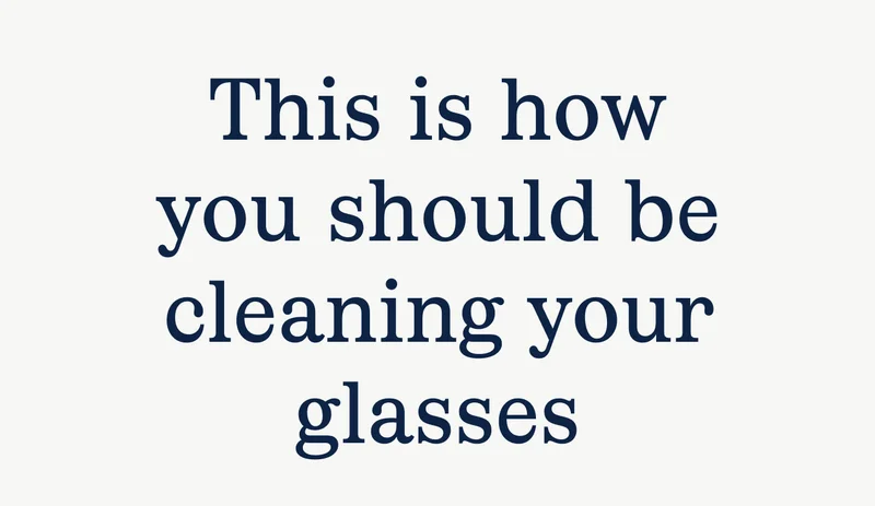 This is how you should be cleaning your glasses
