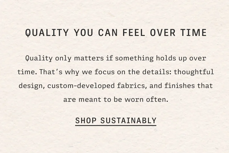 Quality You Can Feel Over Time | Shop Sustainability