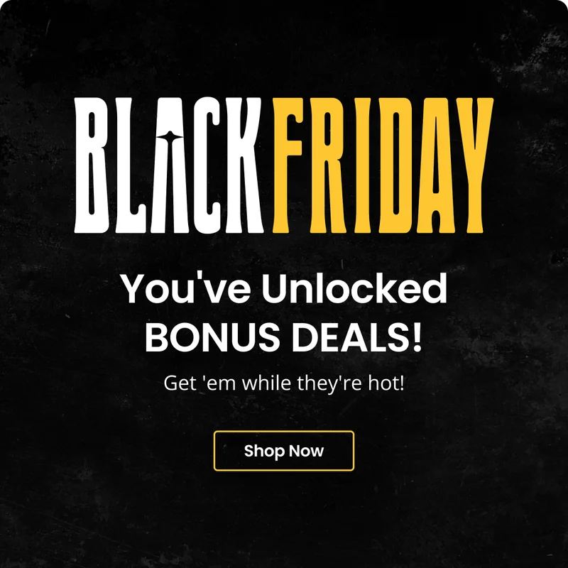 BLACK FRIDAY You've Unlocked BONUS DEALS! Get 'em while they're hot! Shop Now