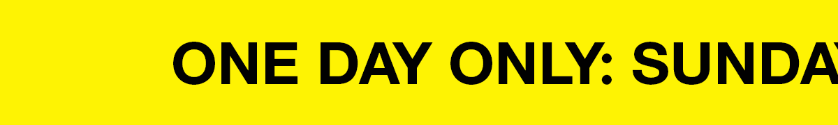 One Day Only: Sunday, Dec. 7th