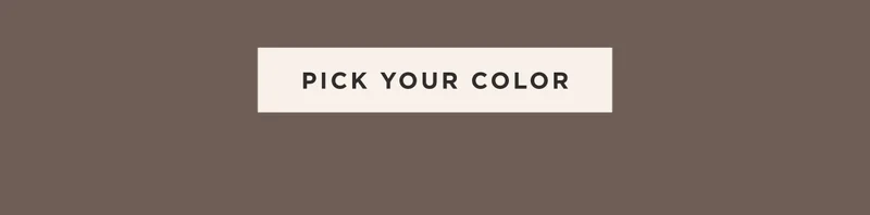 PICK YOUR COLOR