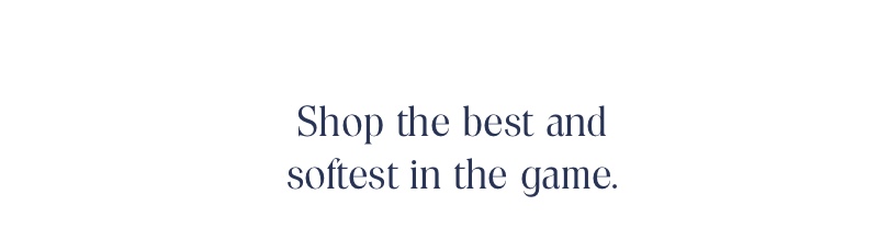 Shop the best and softest in the game
