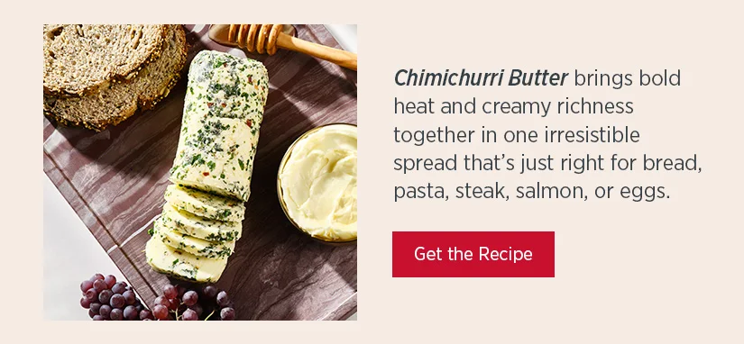 Chimichurri Butter brings hold heat and creamy richness together in one irresistible spread that's just right bor bread, pasta, steak, salmon, or eggs.