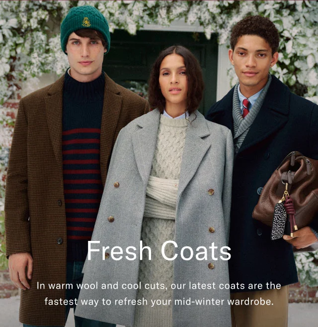 Fresh coats                                            In warm wool and cool cuts, our latest coats are the fastest way to refresh your mid-winter wardrobe.