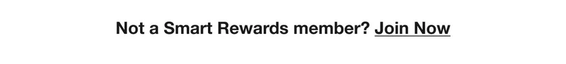 Not a Smart Rewards member? Join Now