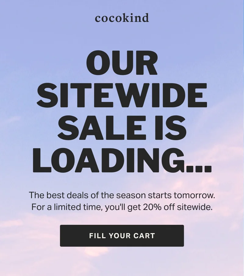 OUR SITEWIDE SALE IS LOADING... The best deals of the season starts tomorrow. For a limited time, you'll get 20% off sitewide | FILL YOUR CART