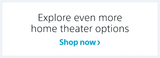 Explore even more home theater options | Shop now