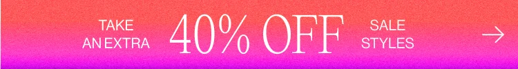 Take an Extra 40% Off Sale Styles
