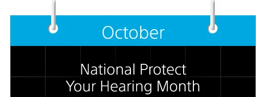October | National Protect Your Hearing Month