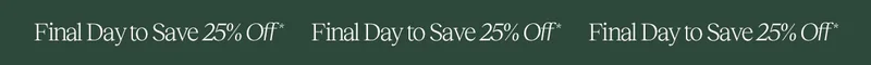 Final Day to Save 25% Off*