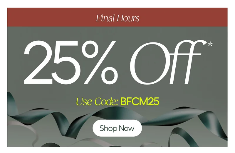 Ends Today - 25% Off* Use Code: discount code - Shop Now