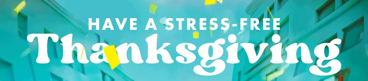 Have a stress free thanksgiving