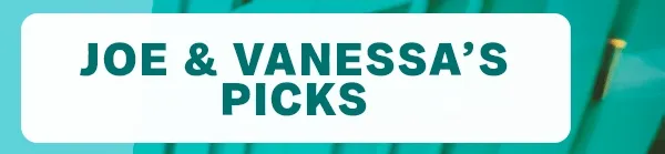 Joe & Vanessa's Picks