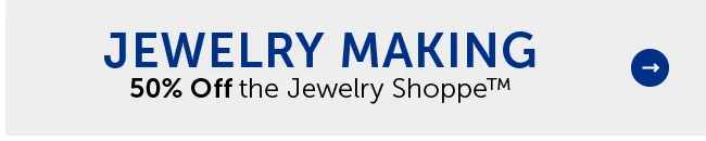 Jewelry Making - 50% Off the Jewelry Shoppe™