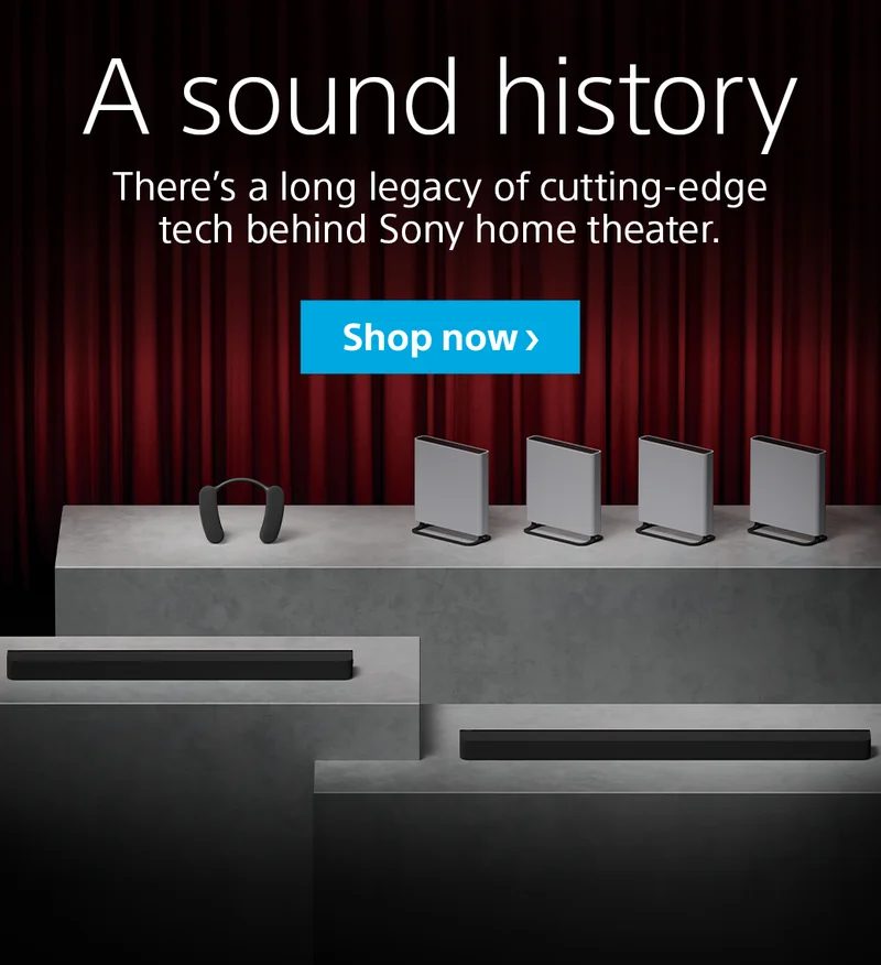 A sound history | There's a long legacy of cutting-edge tech behind Sony home theater | Shop now