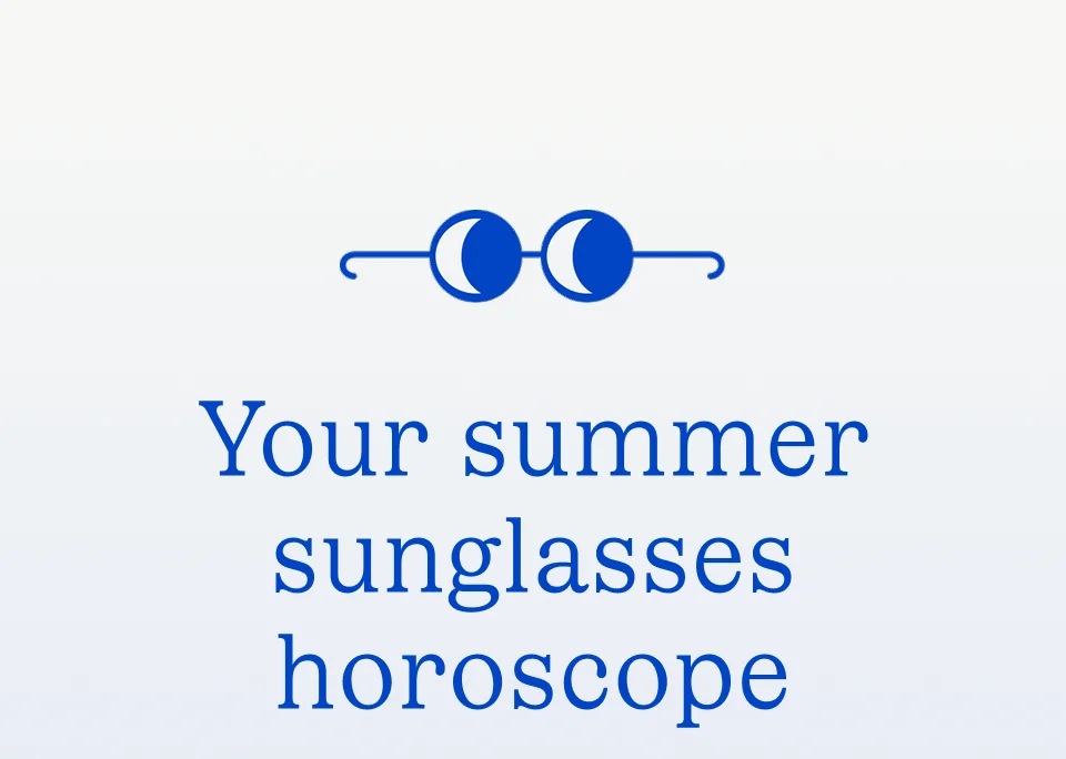 Your summer sunglasses horoscope