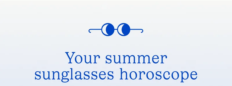 Your summer sunglasses horoscope
