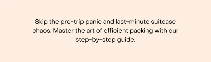 Skip the pre-trip panic and last-minute suitcase chaos. Master the art of efficient packing with our step-by-step guide.