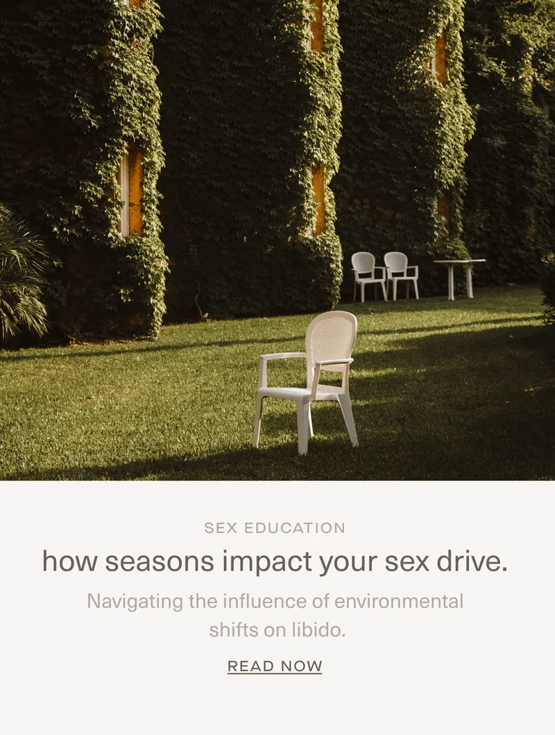 Sex Education | how seasons impact your sex drive. | Navigating the influence of&nbsp;environmental shifts on libido. | Read Now