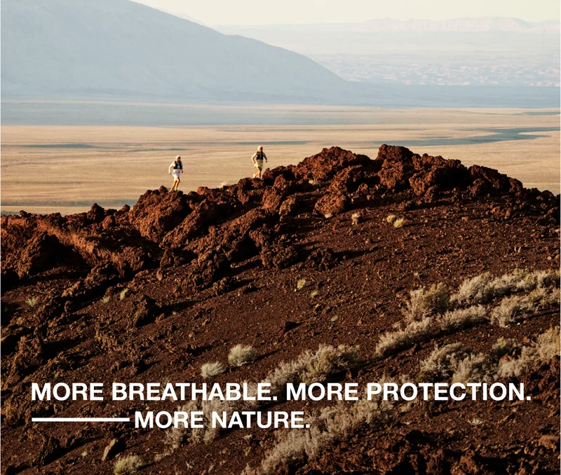 MORE BREATHABLE. MORE PROTECTION. MORE NATURE.