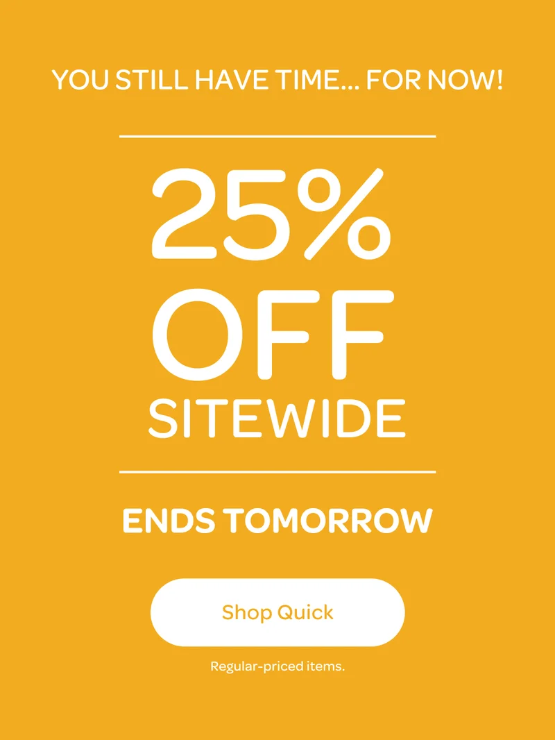25% off sitewide, ends tomorrow - Shop quick