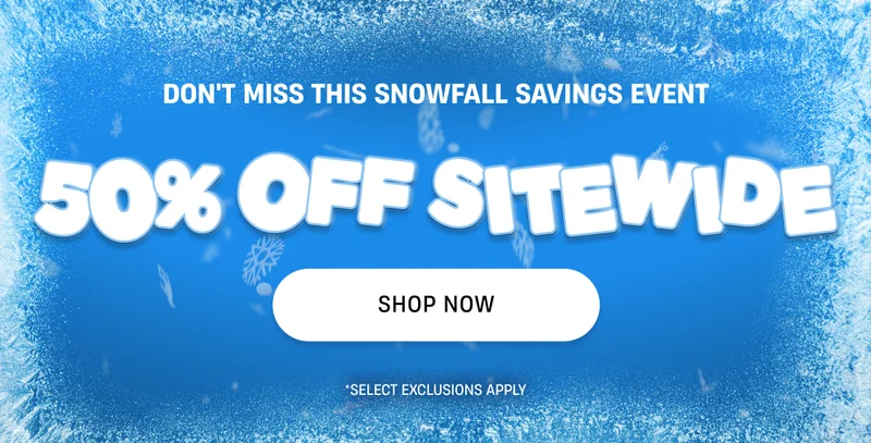 Snowfall Savings Event | 50% Off Sitewide | Shop NOw