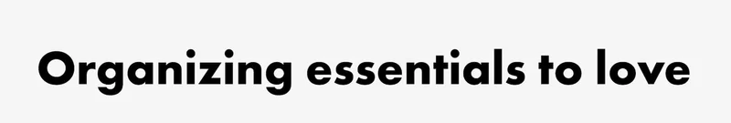 Organizing essentials to love