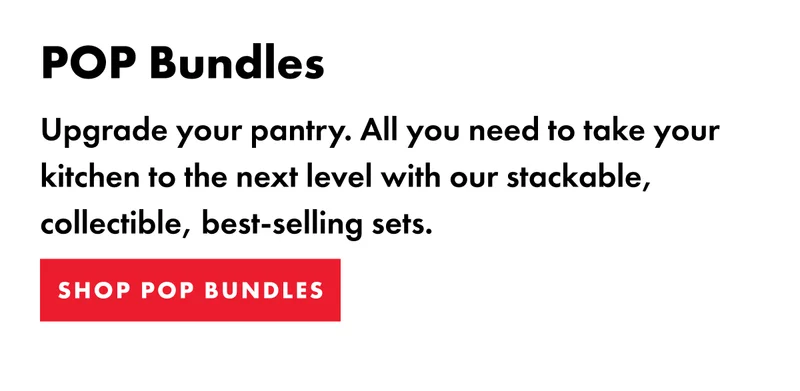 POP Bundles. Upgrade your pantry. Shop POP Bundles.