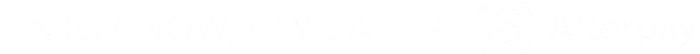 Enjoy Now, Pay Later $ Afterpay