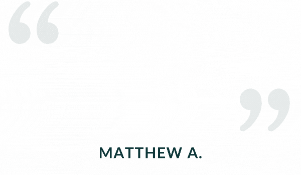 “It’s a wonderful ‘addition’ to our lives. I’d recommend.” -Matthew A.