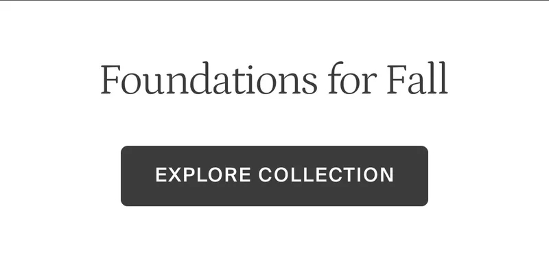 Foundations for Fall. Explore collection.
