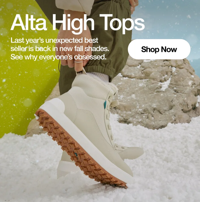 Alta High Tops. Last year's unexpected best seller is back in new fall shades. See why everyone's obsessed. Shop Now.