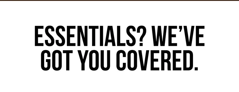 Essentials? We've got you convered.