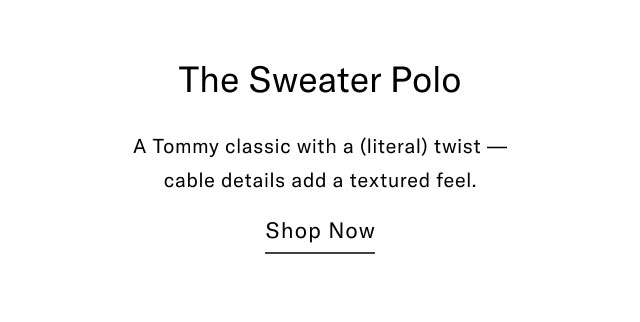 The sweater polo A tommy classic with a (literal) twist - cable details and a textured feel. Shop now