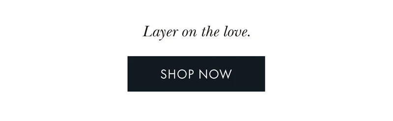 Layer on the love.