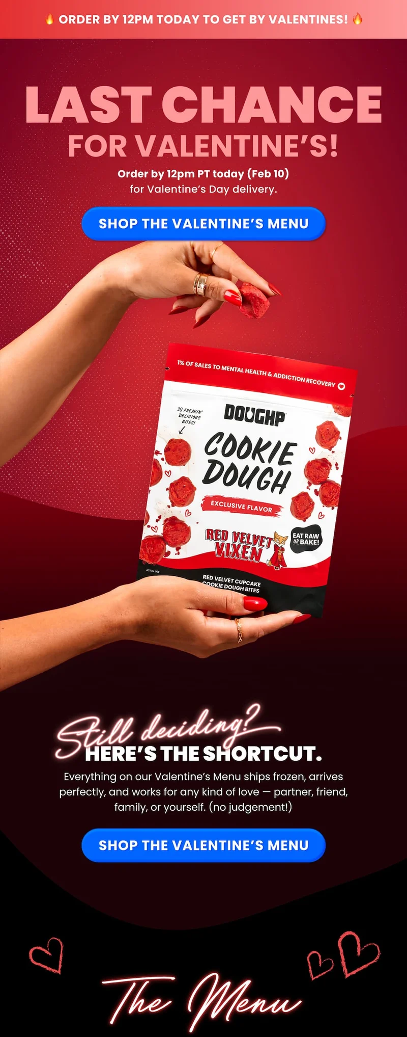 Valentine's, Made easy. Red Velvet Cookie Dough Drops, Ride or Die cookie dough, and Peanut Butter Kiss cookie dough