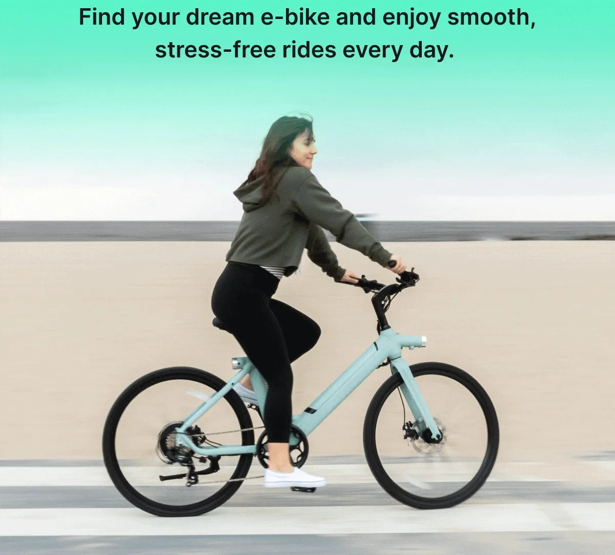Find your dream e-bike and enjoy smooth, stress-free rides every day.
